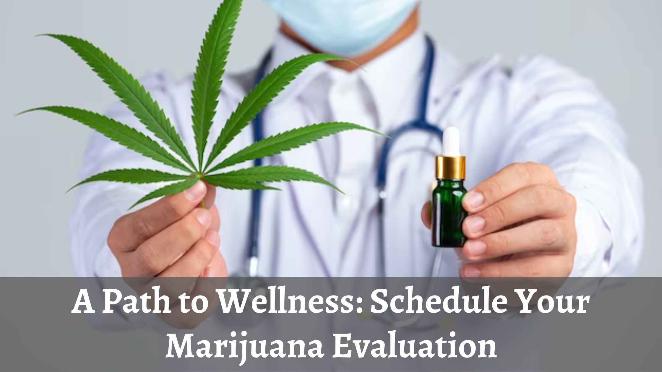 A Path to Wellness: Schedule Your Marijuana Evaluation
