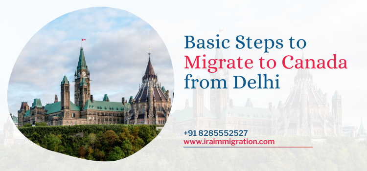 Basic Steps to Migrate to Canada from Delhi