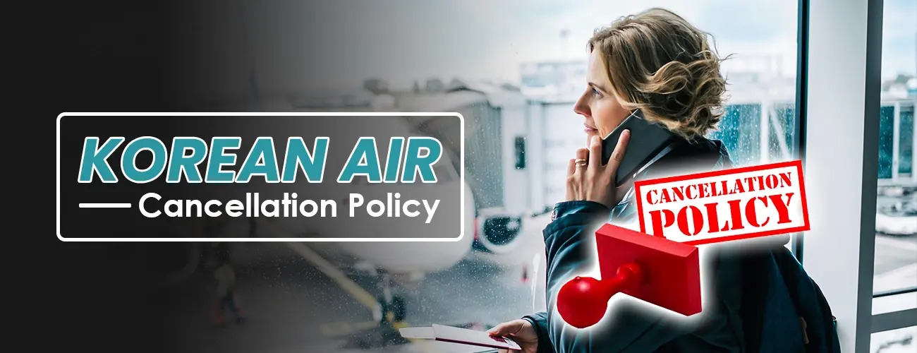 Navigating Peace of Mind: Understanding Korean Air’s Cancellation Policy