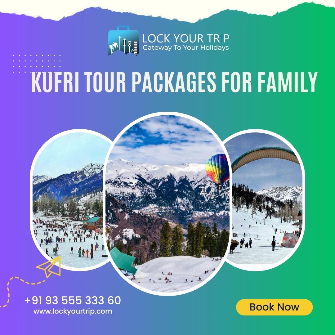 Unlocking the Magic of Kufri with Lock Your Trip’s Tailored Family Packages