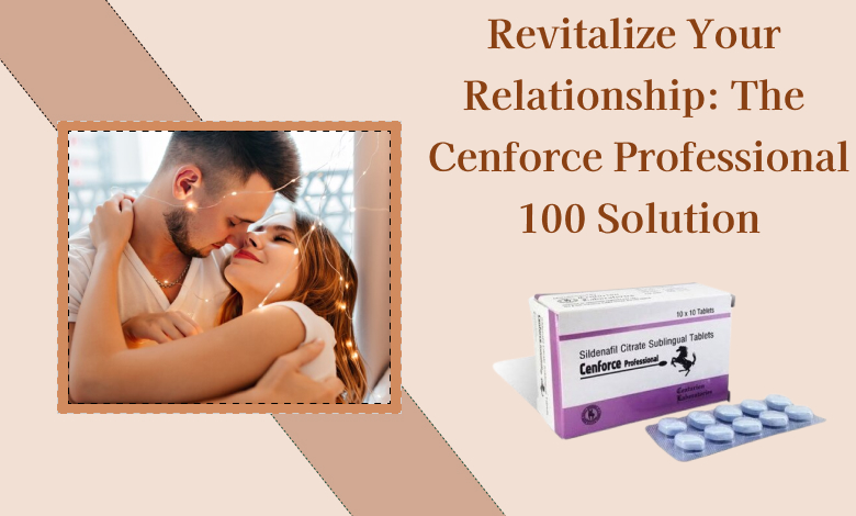 Revitalize Your Relationship: The Cenforce Professional 100 Solution