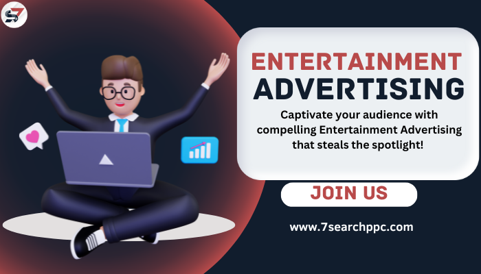 Benefits of Using 7Search PPC For Entertainment Advertising