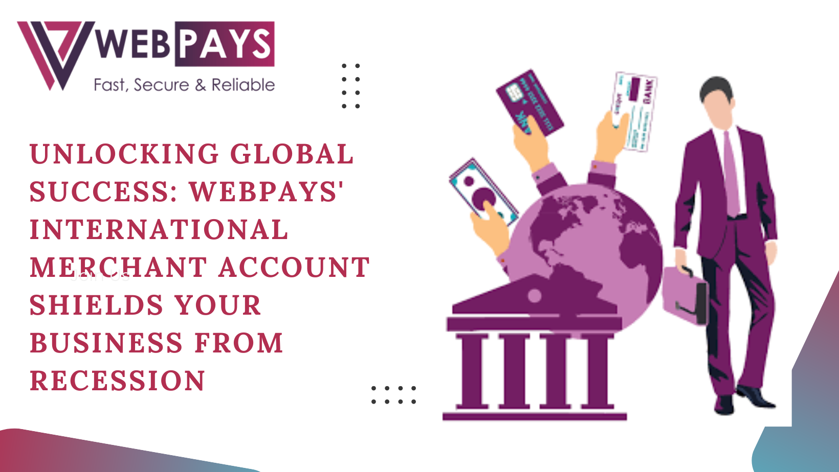 Unlocking Global Success: WebPays’ International Merchant Account Shields Your Business from Recession