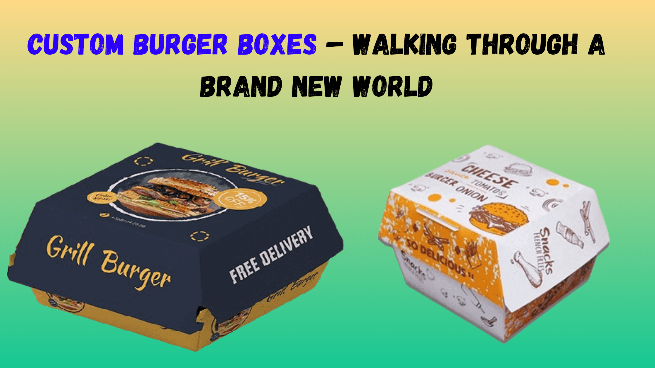 Custom Burger Boxes – Walking Through a Brand New World
